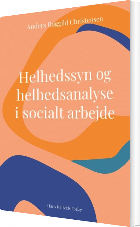 Billede af Helhedssyn Og Helhedsanalyse I Socialt Arbejde - Anders Bøggild Christensen - Bog