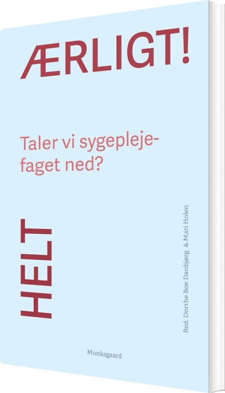 Helt ærligt! Taler Vi Sygeplejefaget Ned? - Mari Holen - Bog