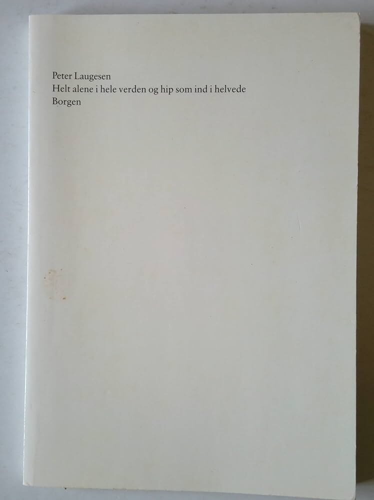Billede af Helt Alene I Hele Verden Og Hip Som Ind I Helvede - Peter Laugesen - Bog