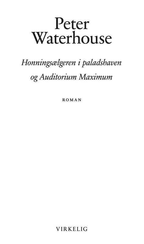 Honningsælgeren I Paladshaven Og Auditorium Maximum - Peter Waterhouse - Bog - Forlaget Virkelig