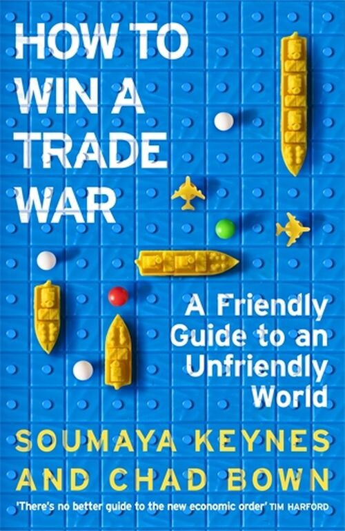 How To Win A Trade War: A Friendly Guide To An Unfriendly World - Soumaya Keynes - English Book