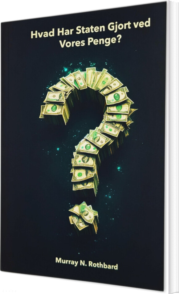 Hvad Har Staten Gjort Ved Vores Penge? - Murray N. Rothbard - Bog