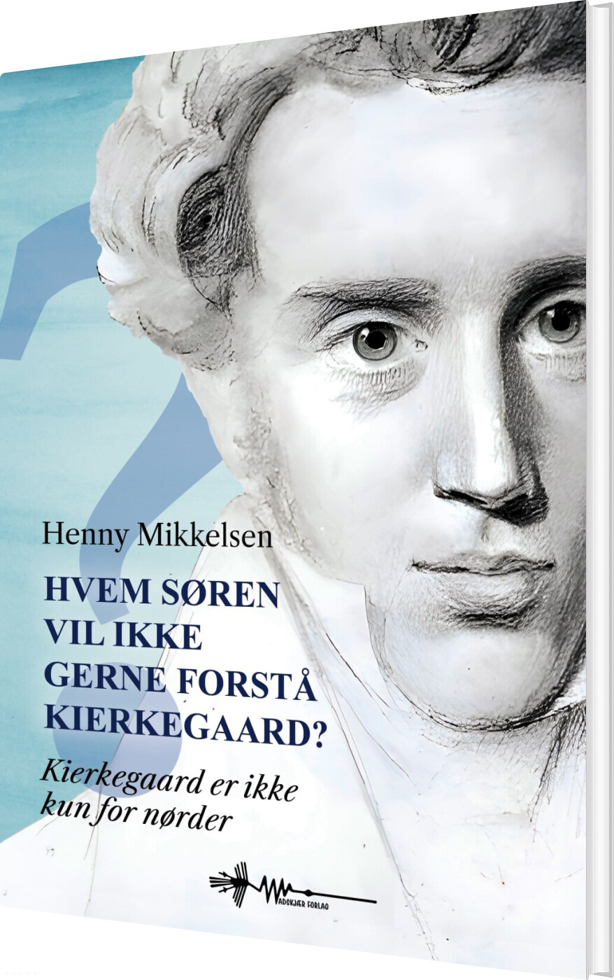 Billede af Hvem Søren Vil Ikke Gerne Forstå Kierkegaard? - Henny Mikkelsen - Bog