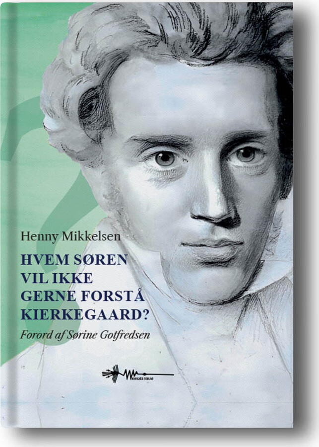 Hvem Søren Vil Ikke Gerne Forstå Kierkegaard? - Henny Mikkelsen - Bog