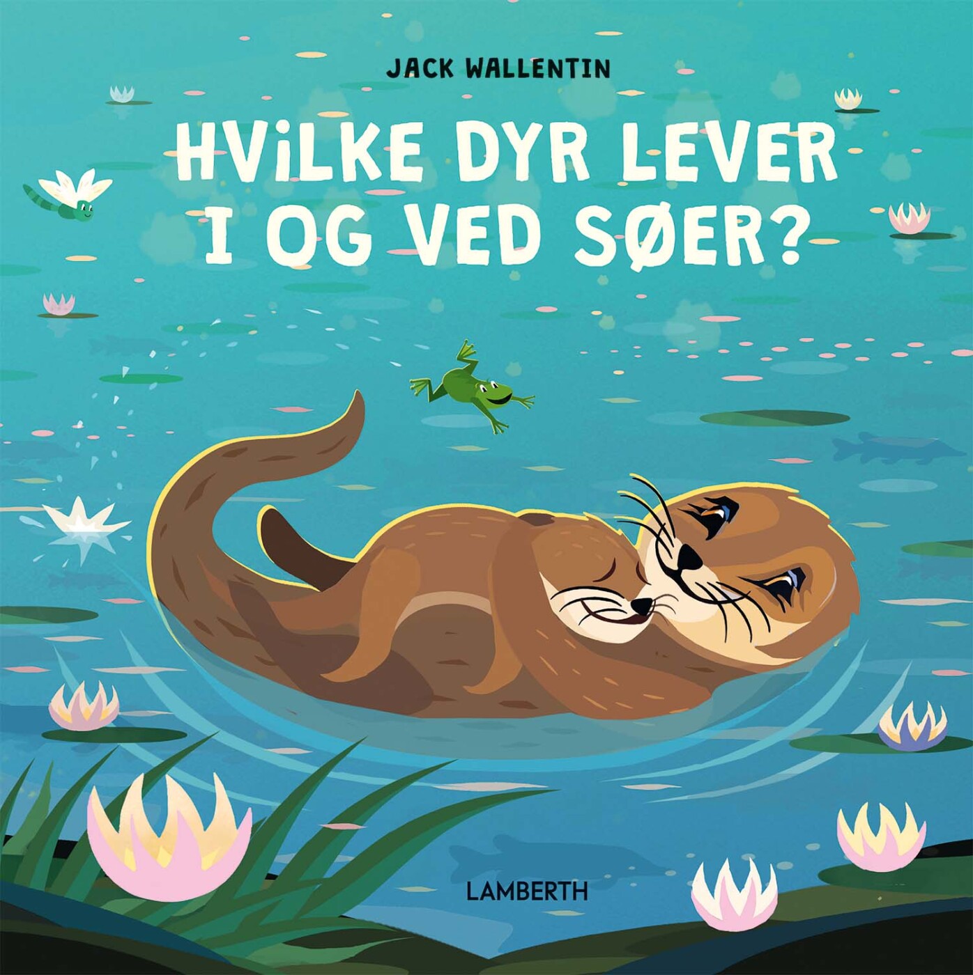 Hvilke Dyr Lever I Og Ved Søer? - Jack Wallentin - Bog