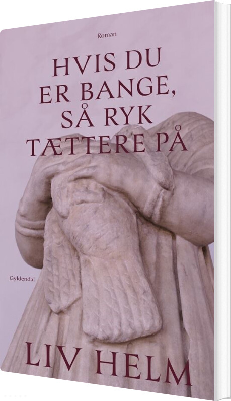 Hvis Du Er Bange, Så Ryk Tættere På - Liv Helm - Bog