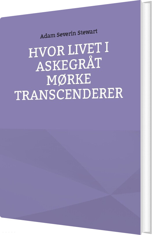 Hvor Livet I Askegråt Mørke Transcenderer - Adam Severin Stewart - Bog
