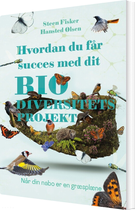 Hvordan Du Får Succes Med Dit Biodiversitetsprojekt - Steen Olsen - Bog