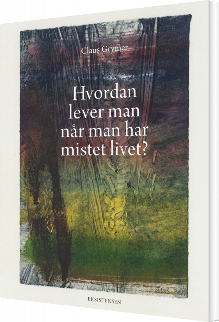 Billede af Hvordan Lever Man Når Man Har Mistet Livet? - Claus Grymer - Bog