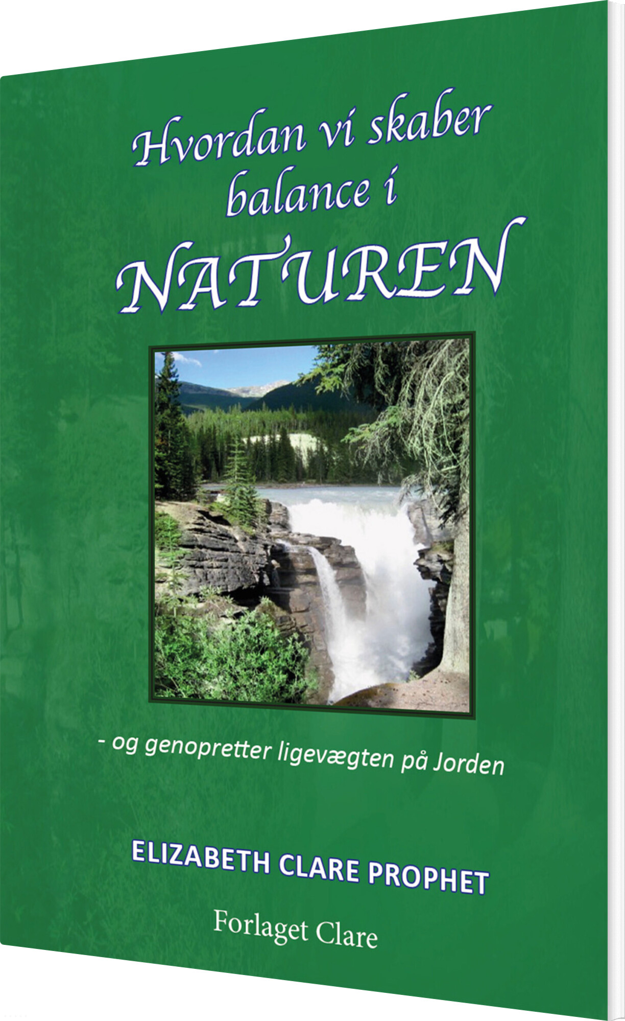 Hvordan Vi Skaber Balance I Naturen - Elizabeth Clare Prophet - Bog