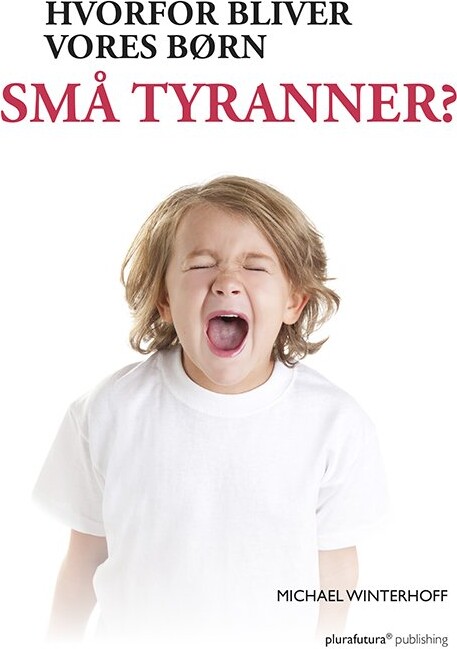 Billede af Hvorfor Bliver Vores Børn Små Tyranner? - Michael Winterhoff - Bog