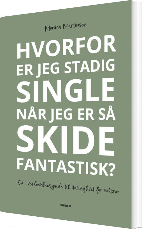 Hvorfor Er Jeg Stadig Single Når Jeg Er Så Skide Fantastisk? - Monica Martinsen - Bog