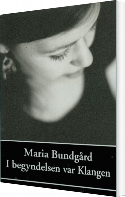 I Begyndelsen Var Klangen - Maria Bundgård - Bog
