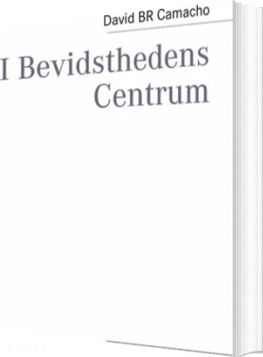 Billede af I Bevidsthedens Centrum - David Br Camacho - Bog