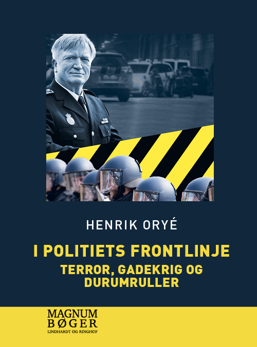 I Politiets Frontlinje - Terror, Gadekrig Og Durumruller (storskrift) - Henrik Orye - Bog - Lindhardt Og Ringhof