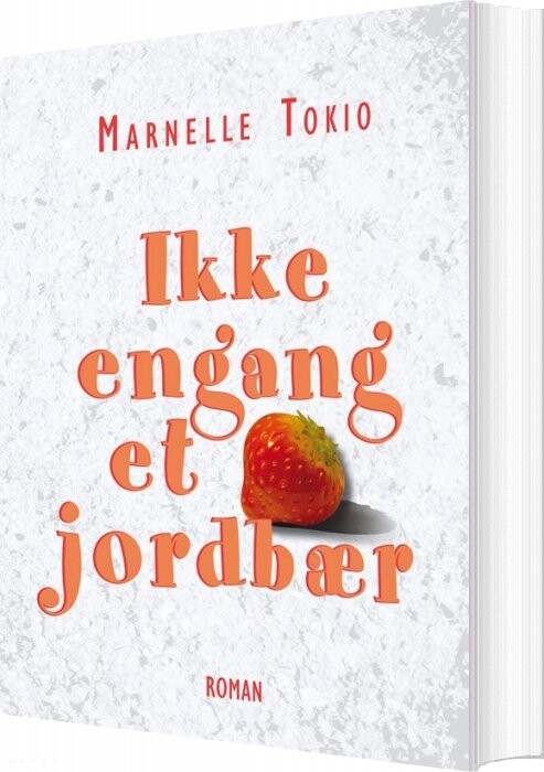 Billede af Ikke Engang Et Jordbær - Marnelle Tokio - Bog