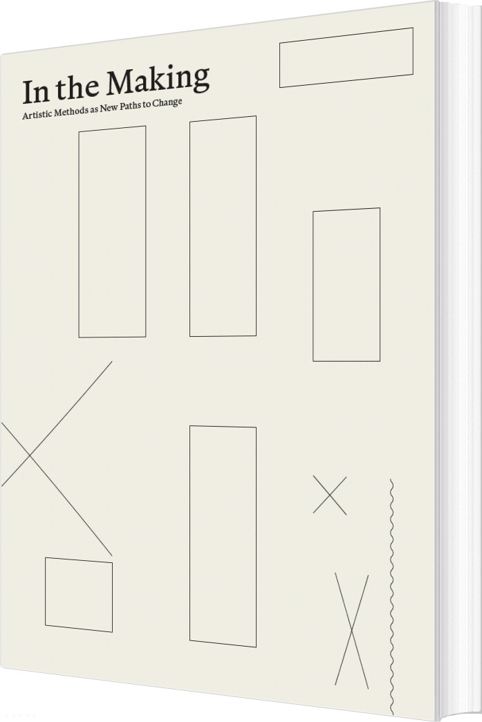 In The Making: Artistic Methods As New Paths To Change - Lene Dammand Lund - English Book