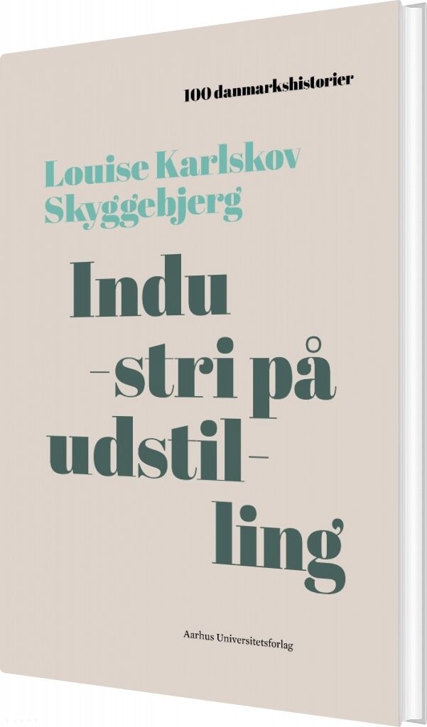 Billede af 100 Danmarkshistorier - Industri På Udstilling - Louise Karlskov Skyggebjerg - Bog