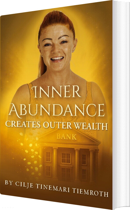 Inner Abundance Creates Outer Wealth - Cilje Tinemari Tiemroth - English Book