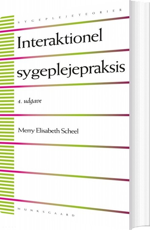 Interaktionel Sygeplejepraksis - Merry Elisabeth Scheel - Bog