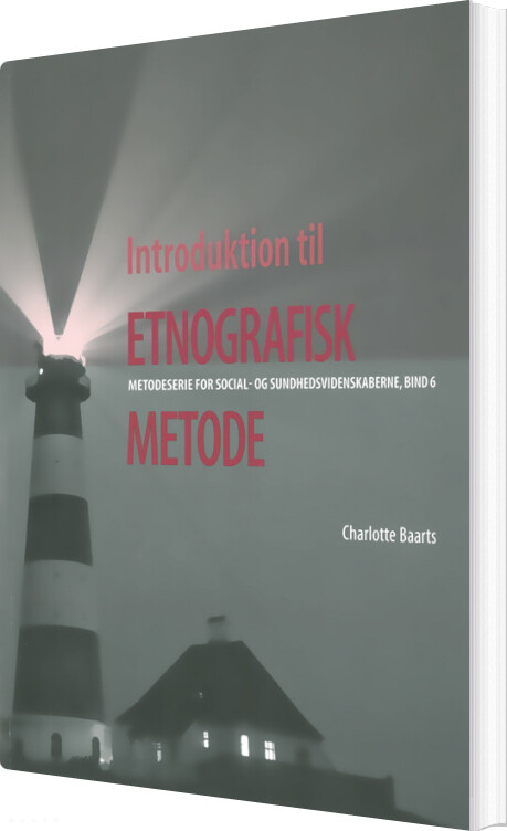 Introduktion Til Etnografisk Metode - Charlotte Baarts - Bog