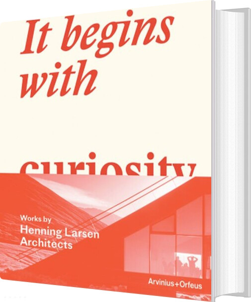 It Begins With Curiosity : Works By Henning Larsen Architects - Hans Ibelings - English Book