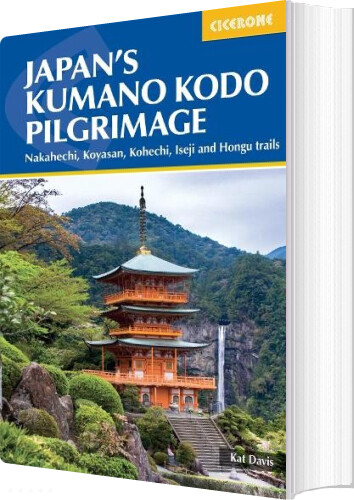 Japan's Kumano Kodo Pilgrimage: Nakahechi, Koyasan, Kohechi, Iseji And Hongu Trails - Kat Davis - English Book