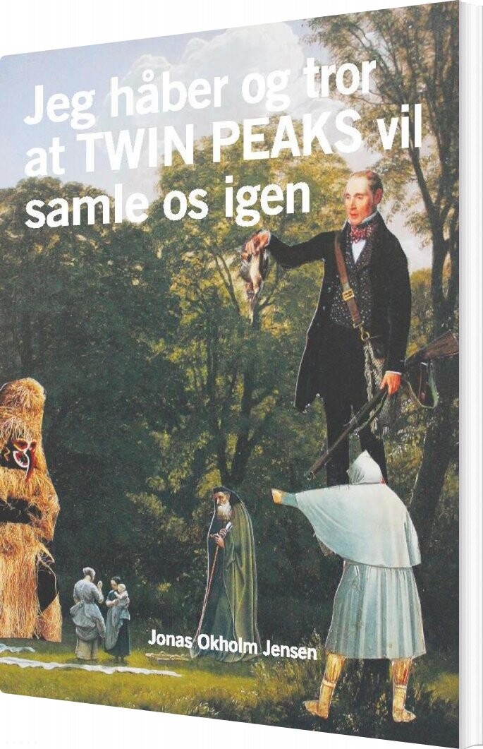 Billede af Jeg Håber Og Tror Twin Peaks Vil Samle Os Igen - Jonas Okholm Jensen - Bog