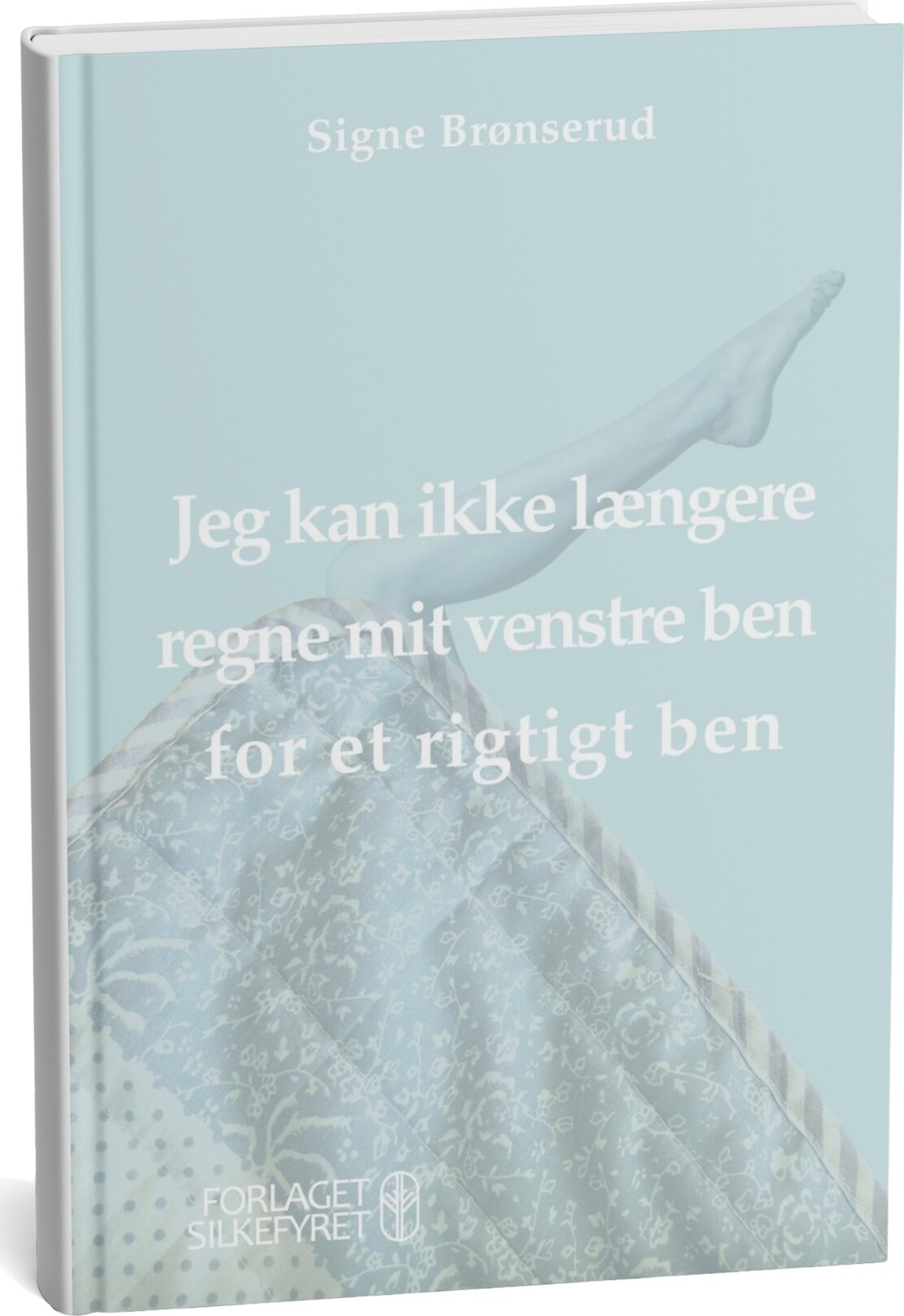 Jeg Kan Ikke Længere Regne Mit Venstre Ben For Et Rigtigt Ben - Signe Brønserud - Bog