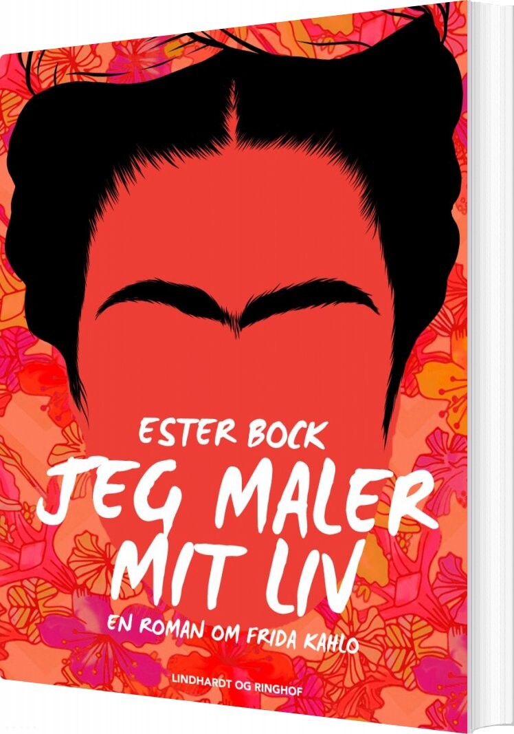 Jeg Maler Mit Liv: En Roman Om Frida Kahlo - Ester Bock - Bog