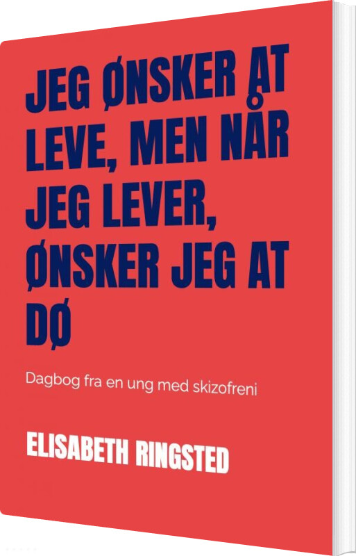 Billede af Jeg ønsker At Leve, Men Når Jeg Lever, ønsker Jeg At Dø - Elisabeth Ringsted - Bog