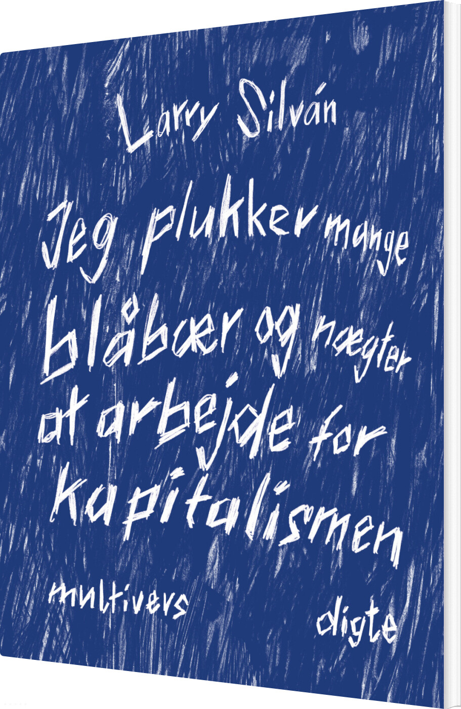 Jeg Plukker Mange Blåbær Og Nægter At Arbejde For Kapitalismen - Larry Silván - Bog