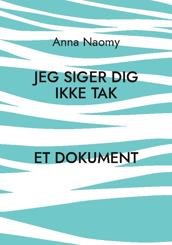 Billede af Jeg Siger Dig Ikke Tak - Anna Naomy - Bog