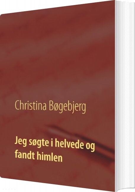 Jeg Søgte I Helvede Og Fandt Himlen – Christina Bøgebjerg – Bog