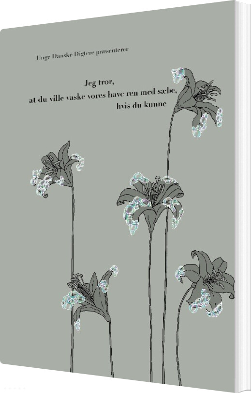 Jeg Tror, At Du Ville Vaske Vores Have Ren Med Sæbe, Hvis Du Kunne - Unge Danske Digtere - Bog