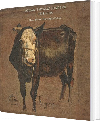 Johan Thomas Lundbye 1818-2018 - Hans Edvard Nørregård-nielsen - Bog
