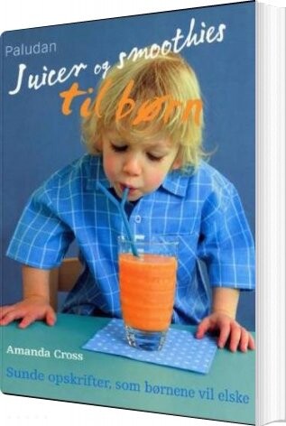 Juicer Og Smoothies Til Børn - Amanda Cross - Bog
