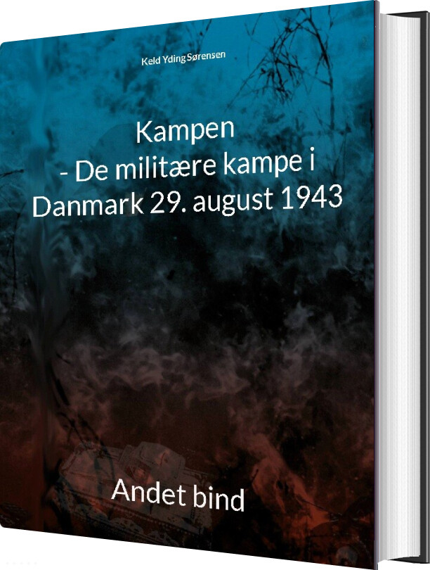 Kampen - De Militære Kampe I Danmark 29. August 1943 - Keld Yding Sørensen - Bog