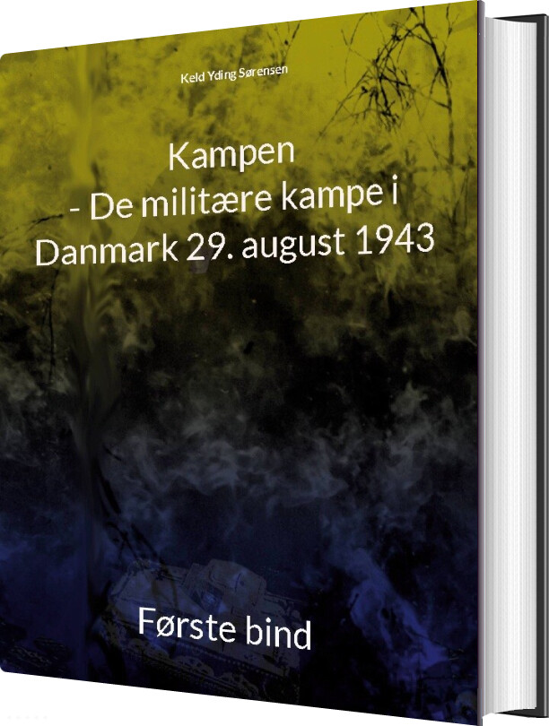 Kampen - De Militære Kampe I Danmark 29. August 1943 - Keld Yding Sørensen - Bog