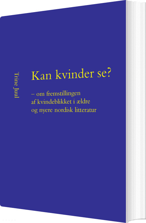 Kan Kvinder Se? - Om Fremstillingen Af Kvindeblikket I ældre Og Nyere Nordisk Litteratur - Trine Juul - Bog