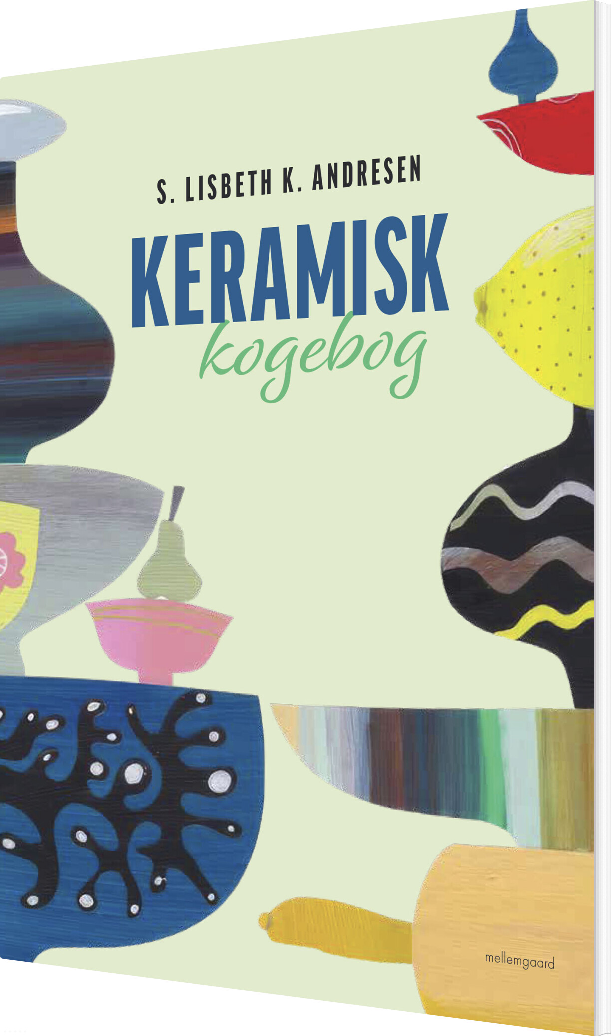 Keramisk Kogebog - S. Lisbeth K. Andresen - Bog - Mellemgaard