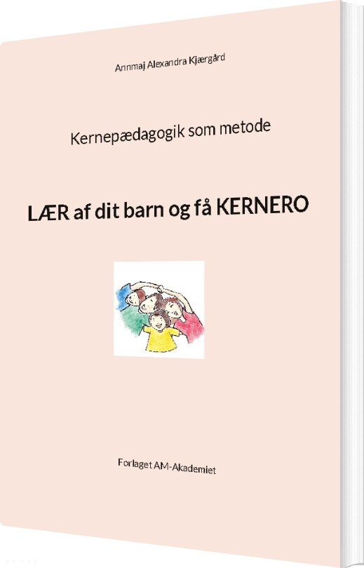 Kernepædagogik Som Metode - Annmaj Alexandra Kjærgård - Bog