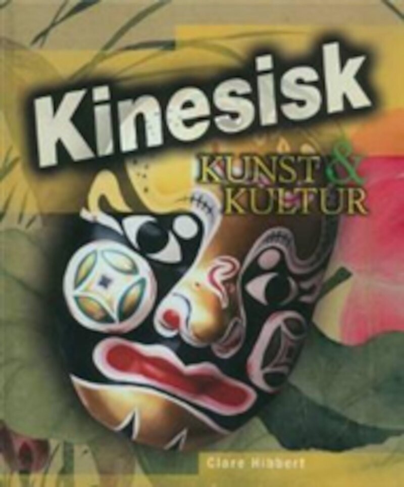 Kinesisk Kunst & Kultur - Clare Hibbert - Bog