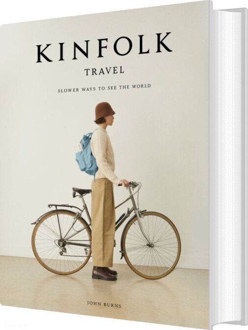 Kinfolk Travel: Slower Ways To See The World - John Burns - English Book