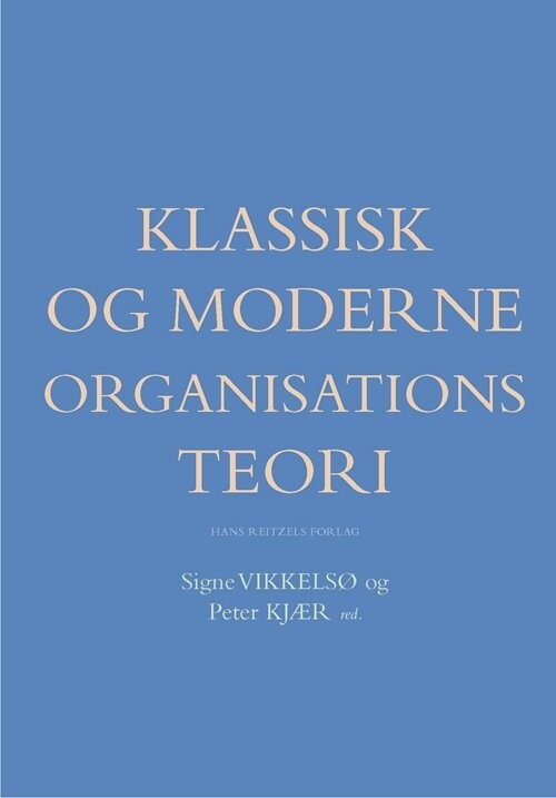 Billede af Klassisk Og Moderne Organisationsteori - Henrik Holt Larsen - Bog
