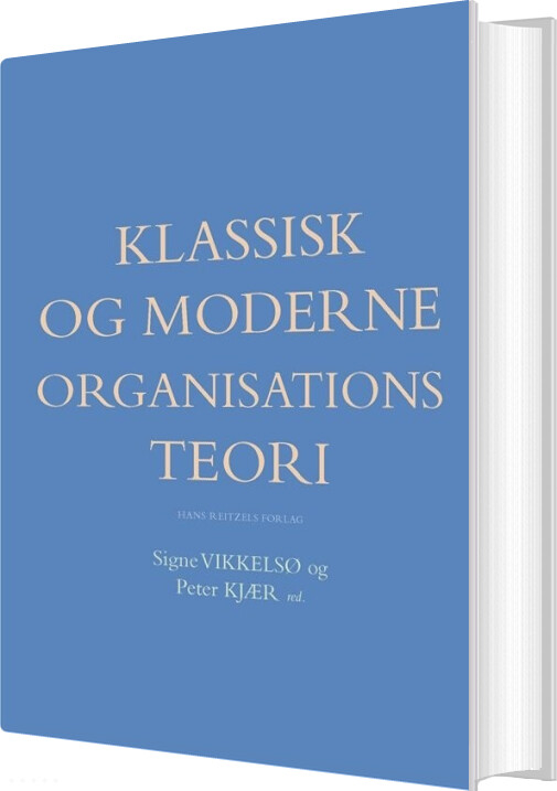 Klassisk Og Moderne Organisationsteori - Henrik Holt Larsen - Bog