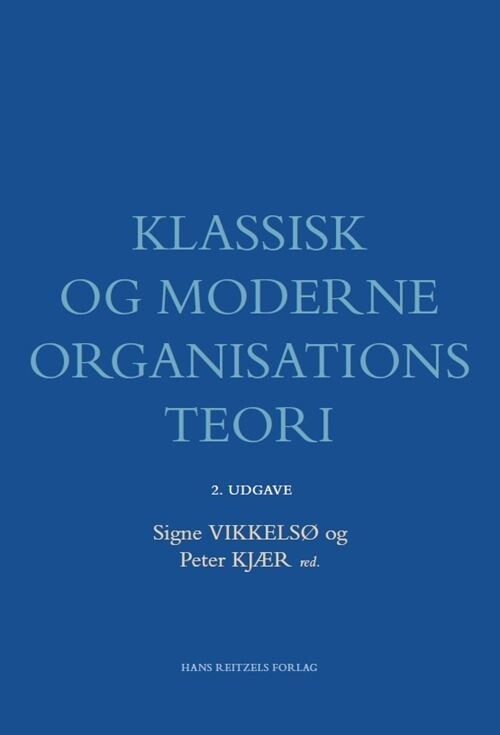 Klassisk Og Moderne Organisationsteori - Henrik Holt Larsen - Bog