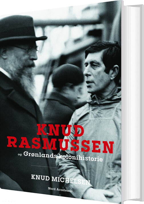 Knud Rasmussen Og Grønlands Kolonihistorie - Knud Michelsen - Bog
