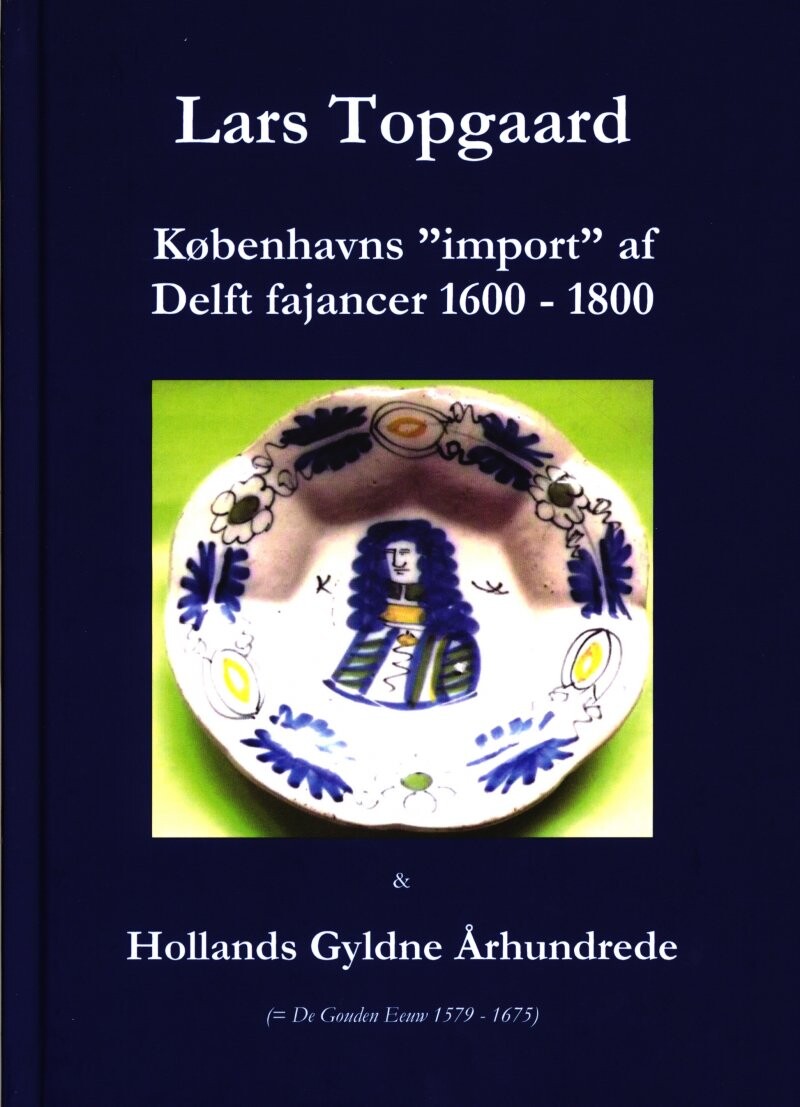 Københavns "import" Af Delft Fajancer 1600-1800 - Lars Topgaard - Bog