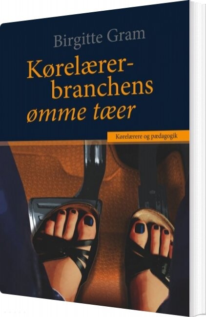 Kørelærerbranchens ømme Tæer - Birgitte Gram - Bog